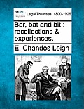 Bar, Bat and Bit: Recollections & Experiences.