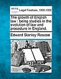 The Growth of English Law: Being Studies in the Evolution of Law and Procedure in England.