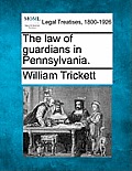The law of guardians in Pennsylvania.