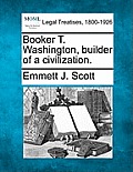 Booker T. Washington, Builder of a Civilization.