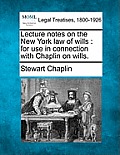 Lecture Notes on the New York Law of Wills: For Use in Connection with Chaplin on Wills.