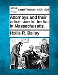 Attorneys and Their Admission to the Bar in Massachusetts.