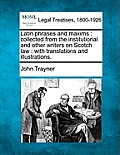 Latin Phrases and Maxims: Collected from the Institutional and Other Writers on Scotch Law: With Translations and Illustrations.