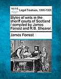 Styles of writs in the sheriff courts of Scotland / compiled by James Forrest and R.B. Shearer.