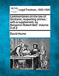 Commentaries on the law of Scotland, respecting crimes: with a supplement, by Benjamin Robert Bell. Volume 2 of 2
