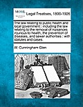 The law relating to public health and local government: including the law relating to the removal of nuisances injurious to health, the prevention of