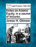 Notes on Adams' Equity, in a Course of Lectures.