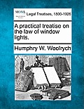 A Practical Treatise on the Law of Window Lights.