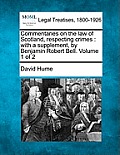 Commentaries on the law of Scotland, respecting crimes: with a supplement, by Benjamin Robert Bell. Volume 1 of 2