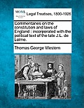 Commentaries on the constitution and laws of England: incorporated with the political text of the late J.L. de Lolme.