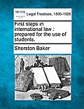First steps in international law: prepared for the use of students.