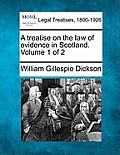 A treatise on the law of evidence in Scotland. Volume 1 of 2