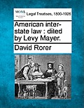 American Inter-State Law: Dited by Levy Mayer.