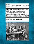 A system of legal medicine / by Allan McLane Hamilton and Lawrence Godkin; with the collaboration of Prof. James F. Babcock ... [et al.]. Volume 2 of