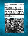A treatise on the civil jurisdiction of justices of the peace in the state of New-York. Volume 2 of 2