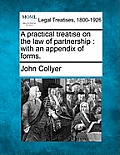A practical treatise on the law of partnership: with an appendix of forms.
