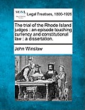 The Trial of the Rhode Island Judges: An Episode Touching Currency and Constitutional Law: A Dissertation.