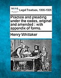Practice and pleading under the codes, original and amended: with appendix of forms.