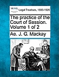 The practice of the Court of Session. Volume 1 of 2
