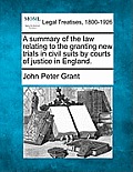 A Summary of the Law Relating to the Granting New Trials in Civil Suits by Courts of Justice in England.