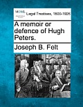 A Memoir or Defence of Hugh Peters.
