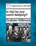 Is trial by jury worth keeping?.
