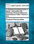A selection of leading cases in equity: with notes / by Frederick Thomas White and Owen Davies Tudor. Volume 1 of 2