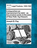 A Disquisition on Imprisonment for Debt: As the Practice Exists in the State of New-York / By Howard.