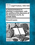 A practical treatise on pleading, in assumpsit: with the addition of the decisions of the American courts, by Joseph Story.