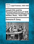Joseph Hills and the Massachusetts Laws of 1648: Reprinted from the History of Malden, Mass., 1633-1785.