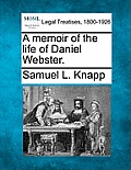 A Memoir of the Life of Daniel Webster.