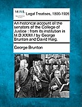 An historical account of the senators of the College of Justice: from its institution in M.D.XXXII / by George Brunton and David Haig.