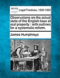 Observations on the Actual State of the English Laws of Real Property: With Outlines for a Systematic Reform.