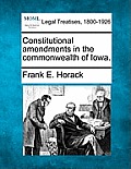 Constitutional Amendments in the Commonwealth of Iowa.