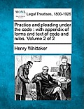Practice and pleading under the code: with appendix of forms and text of code and rules. Volume 2 of 2