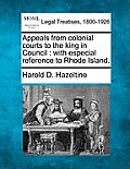 Appeals from Colonial Courts to the King in Council: With Especial Reference to Rhode Island.