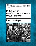 Rules for the Construction of Statutes, Deeds, and Wills.