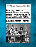Leading Cases in Constitutional Law Briefly Stated: With Introduction, Excursuses, and Notes.