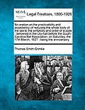 An Oration on the Practicability and Expediency of Reducing the Whole Body of the Law to the Simplicity and Order of a Code: Delivered in the City-Hal