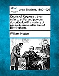 Courts of Requests: Their Nature, Utility, and Powers Described, with a Variety of Cases Determined in That of Birmingham.