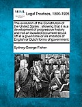 The Evolution of the Constitution of the United States: Showing That It Is a Development of Progressive History and Not an Isolated Document Struck Of