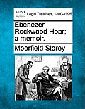 Ebenezer Rockwood Hoar; A Memoir.
