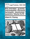 Bills and Notes: Guaranty and Suretyship, Insurance, Bankruptcy: Examination Questions. Volume 9 of 9