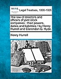 The Law of Directors and Officers of Joint Stock Companies: Their Powers, Duties and Liabilities / By Henry Hurrell and Clarendon G. Hyde.