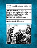 The trial of title to land in Oklahoma: being a treatise on the law of real estate: with practice, forms, and procedures. Volume 2 of 2