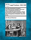 The law of licensing in England, intoxicating liquors, theatres, and music halls / including the payment of compensation for liquor licenses, and all