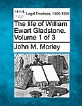 The life of William Ewart Gladstone. Volume 1 of 3