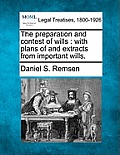 The preparation and contest of wills: with plans of and extracts from important wills.