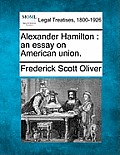 Alexander Hamilton: an essay on American union.