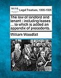 The law of landlord and tenant: including leases ... to which is added an appendix of precedents.